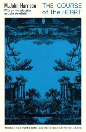 The Course of the Heart by M.John Harrison