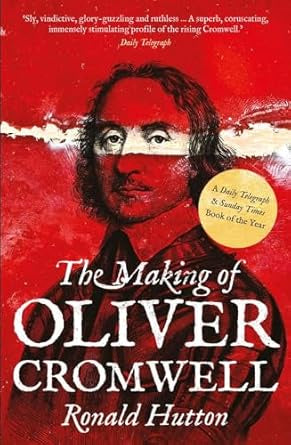 The Making of Oliver Cromwell by Ronald Hutto