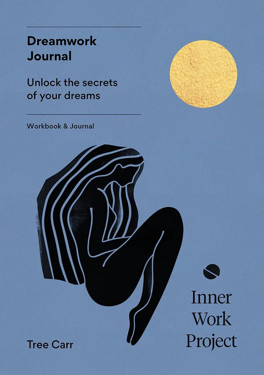 Dreamwork Journal : Unlock the secrets of your dreams by Tree Carr