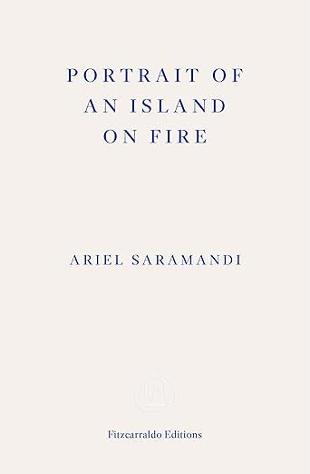 Portrait of an Island on Fire by Ariel Saramandi