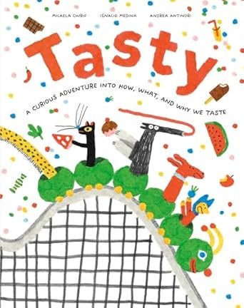 Tasty : A Curious Adventure into How, What, and Why We Taste by Micael Chirif