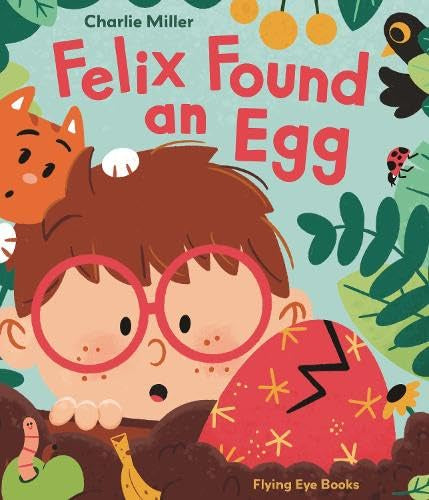 Felix Found an Egg by Charlie Miller