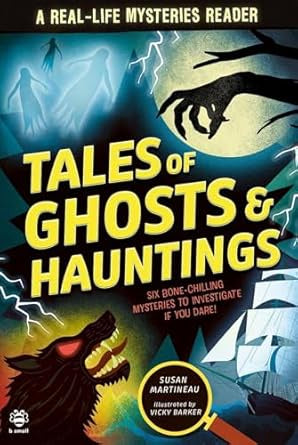 Tales of Ghosts and Hauntings : Six Bone-Chilling Mysteries to Investigate If You Dare! by Susan Martineau