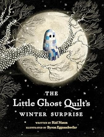 The Little Ghost Quilt's Winter Surprise by Riel Nason