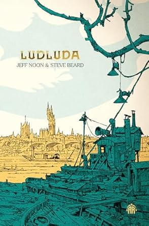 Ludluda : The Second Chronicle of Ludwich by Jeff Noon and Steve Beard