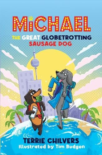 Michael the Great Globetrotting Sausage Dog by Terrie Chilvers