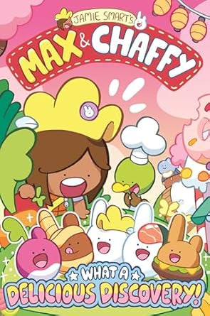 Max and Chaffy: What a Delicious Discovery! by Jamie Smart