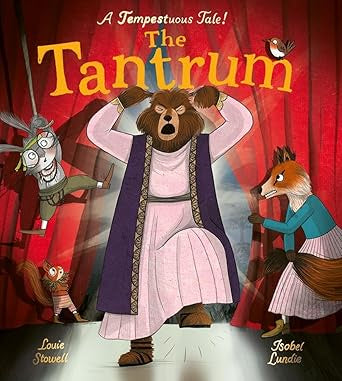 The Tantrum : A book about meltdowns and bawling bards! by Louie Stowell