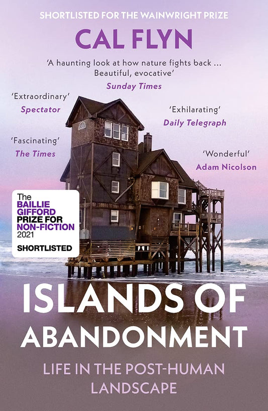 Islands of Abandonment : Life in the Post-Human Landscape by Cal Flyn