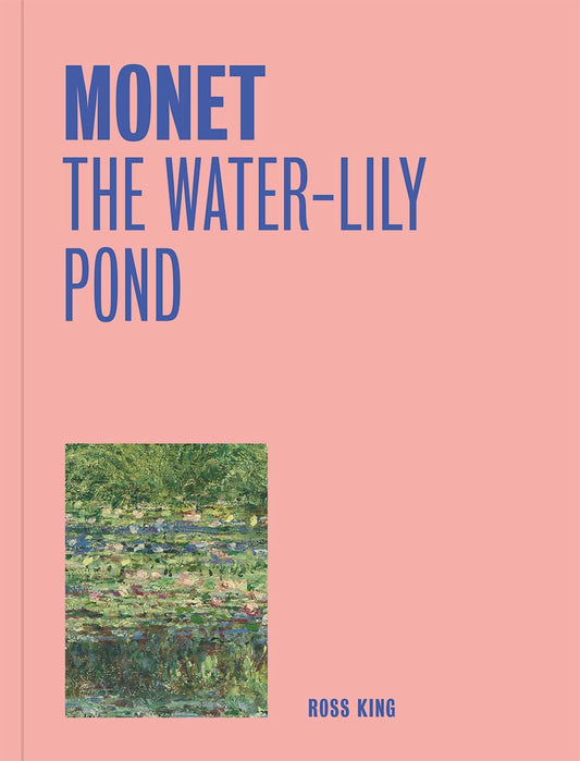 Monet: The Water-Lily Pond (One Painting, One Story) by Ross King