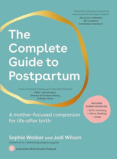 The Complete Guide to Postpartum : A mother-focused companion for life after birth by Sophie Walker