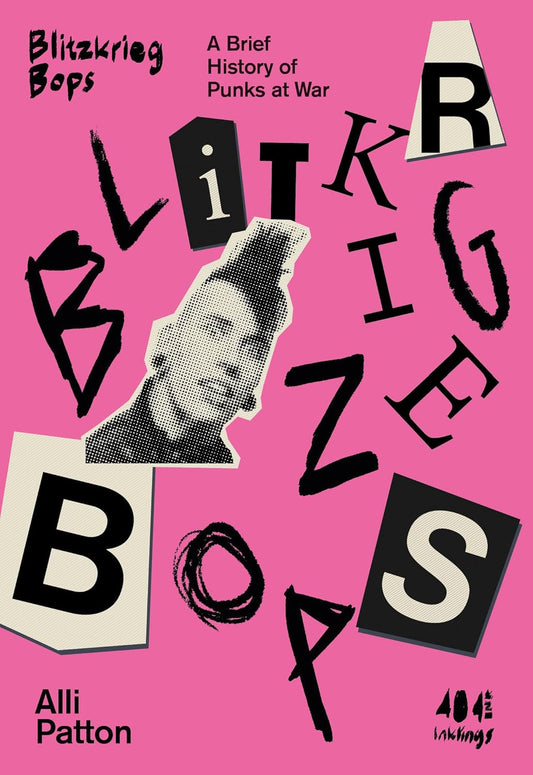 Blitzkrieg Bops : A Brief History of Punks at War by Alli Patton