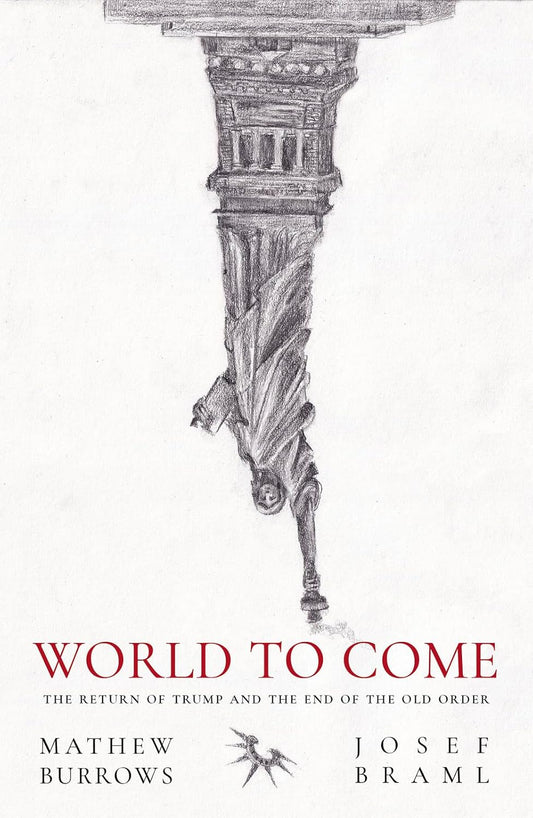 World to Come : The Return of Trump and the End of the Old Order by Mathew Burrows