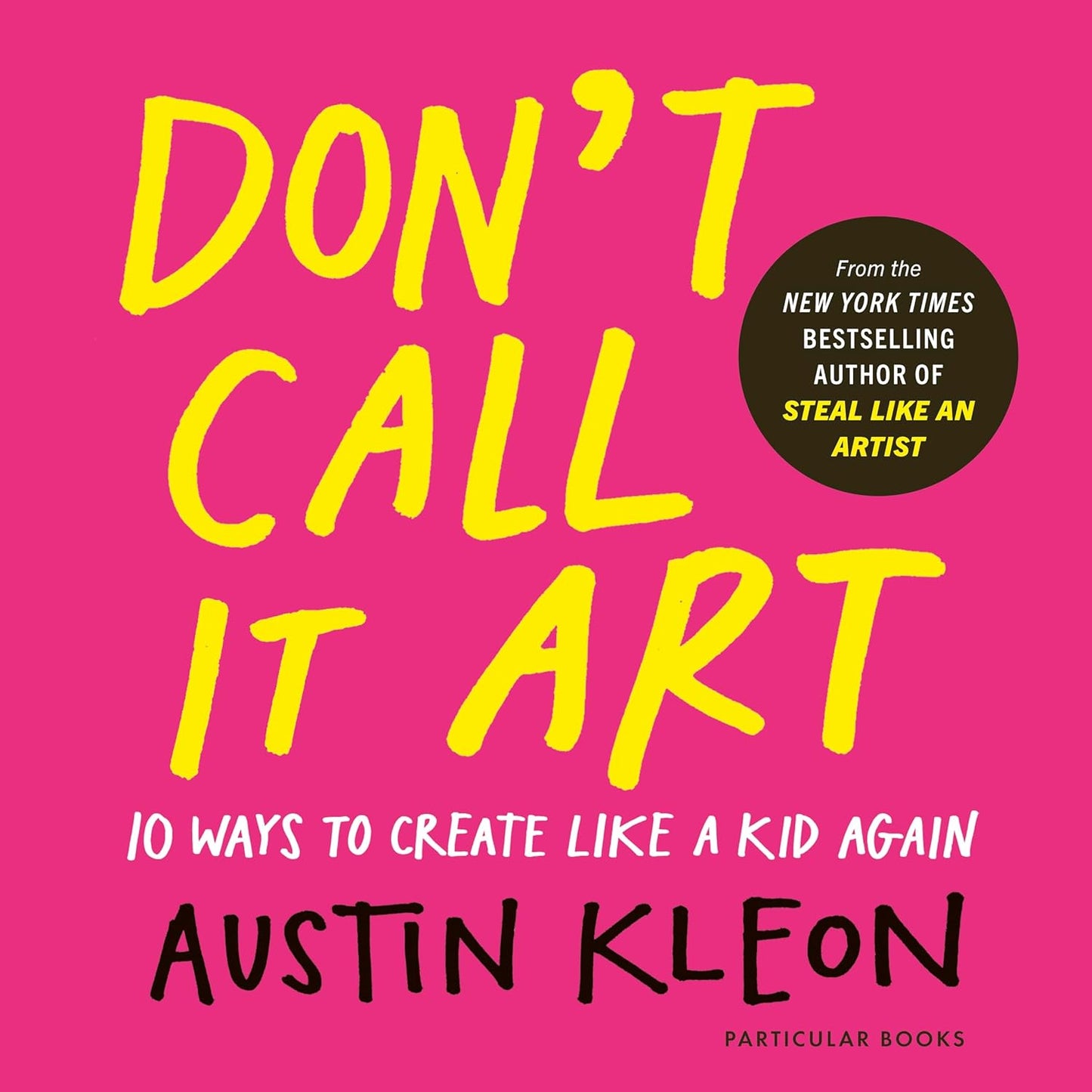 Don't Call It Art by Austin Kleon