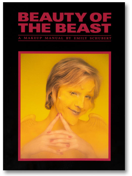 Beauty of the Beast: A Makeup Manual by Emily Schubert