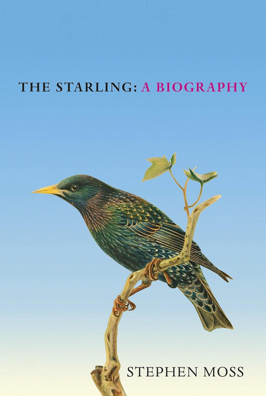 The Starling : A Biography by Stephen Moss