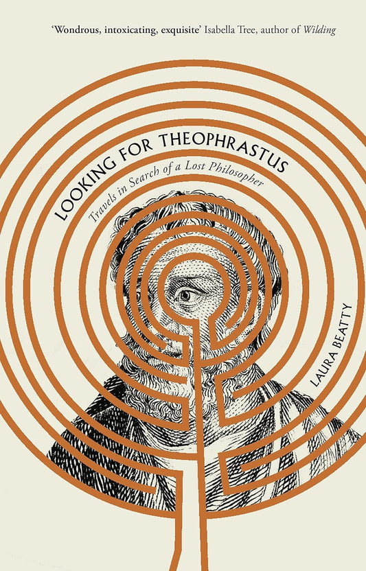 Looking for Theophrastus : Travels in Search of a Lost Philosopher by Laura Beatty