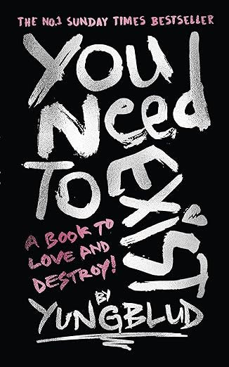 You Need To Exist : A book to love and destroy! by Yungblud