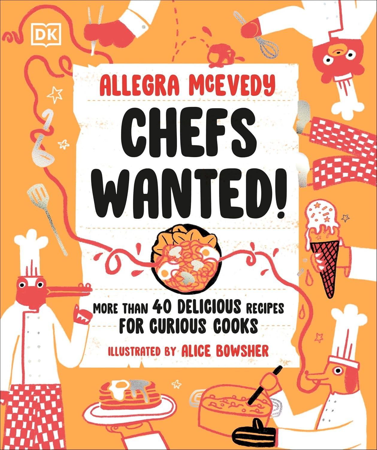 Chefs Wanted : More Than 40 Delicious Recipes for Curious Cooks by Allegra McEvedy