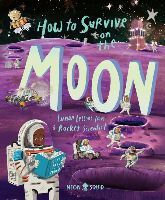 How to Survive on the Moon : Lunar Lessons from a Rocket Scientistby Joalda Morancy and Neon Squid