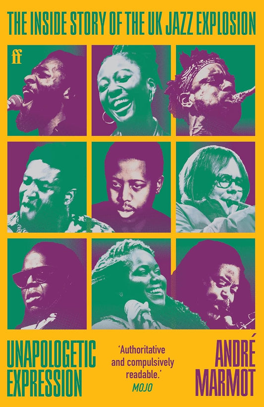 Unapologetic Expression : The Inside Story of the UK Jazz Explosionby Andre Marmot