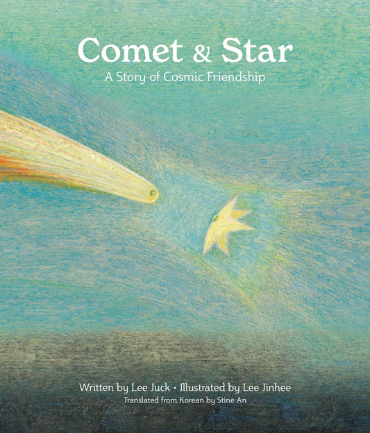 Comet & Star : A Story of Cosmic Friendship by Juck Lee