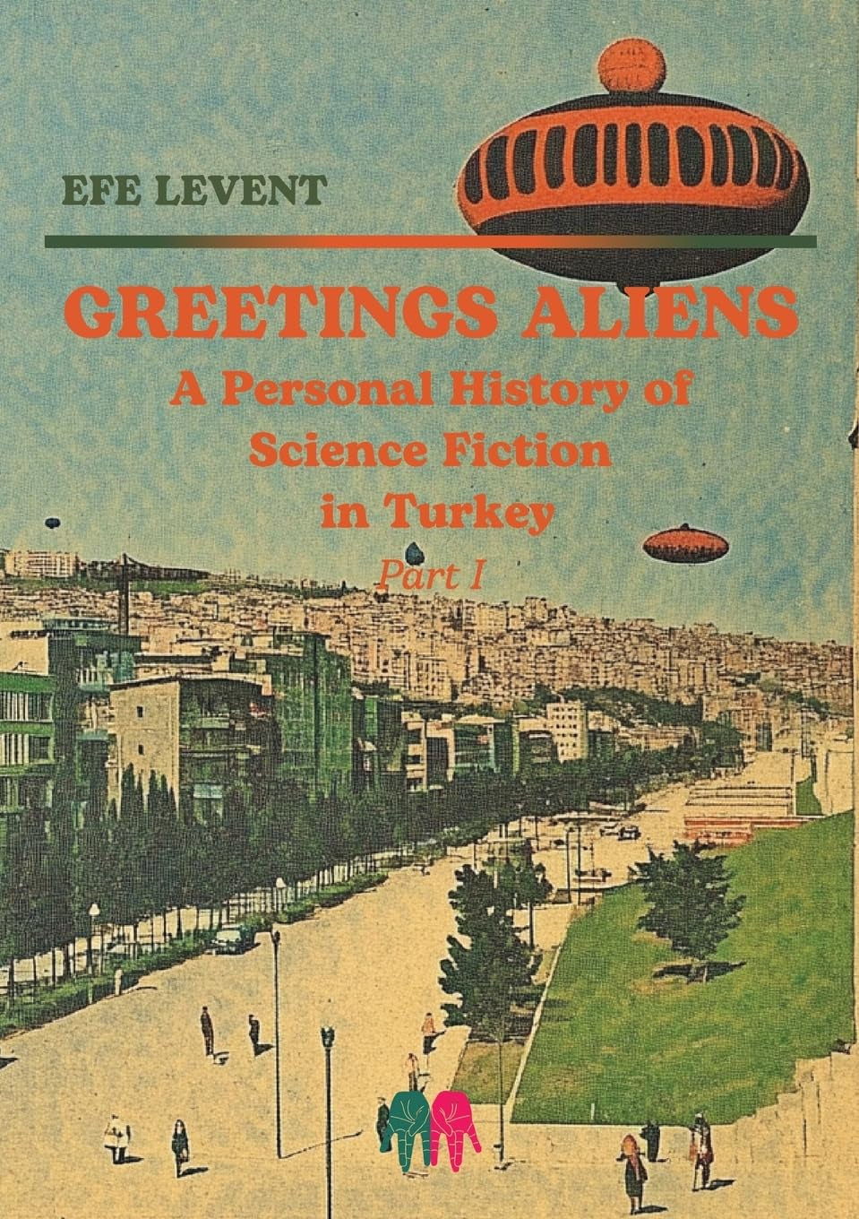 Greetings Aliens : A Personal History of Science Fiction in Turkey Pt I by Efe Levent