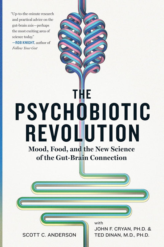 The Psychobiotic Revolution : Mood, Food, and the New Science of the Gut-Brain Connection by Scott C Anderson