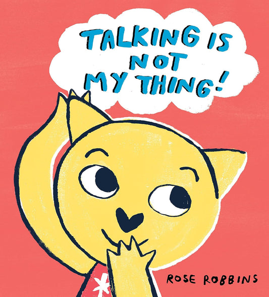 Talking is not my Thing by Rose Robbins