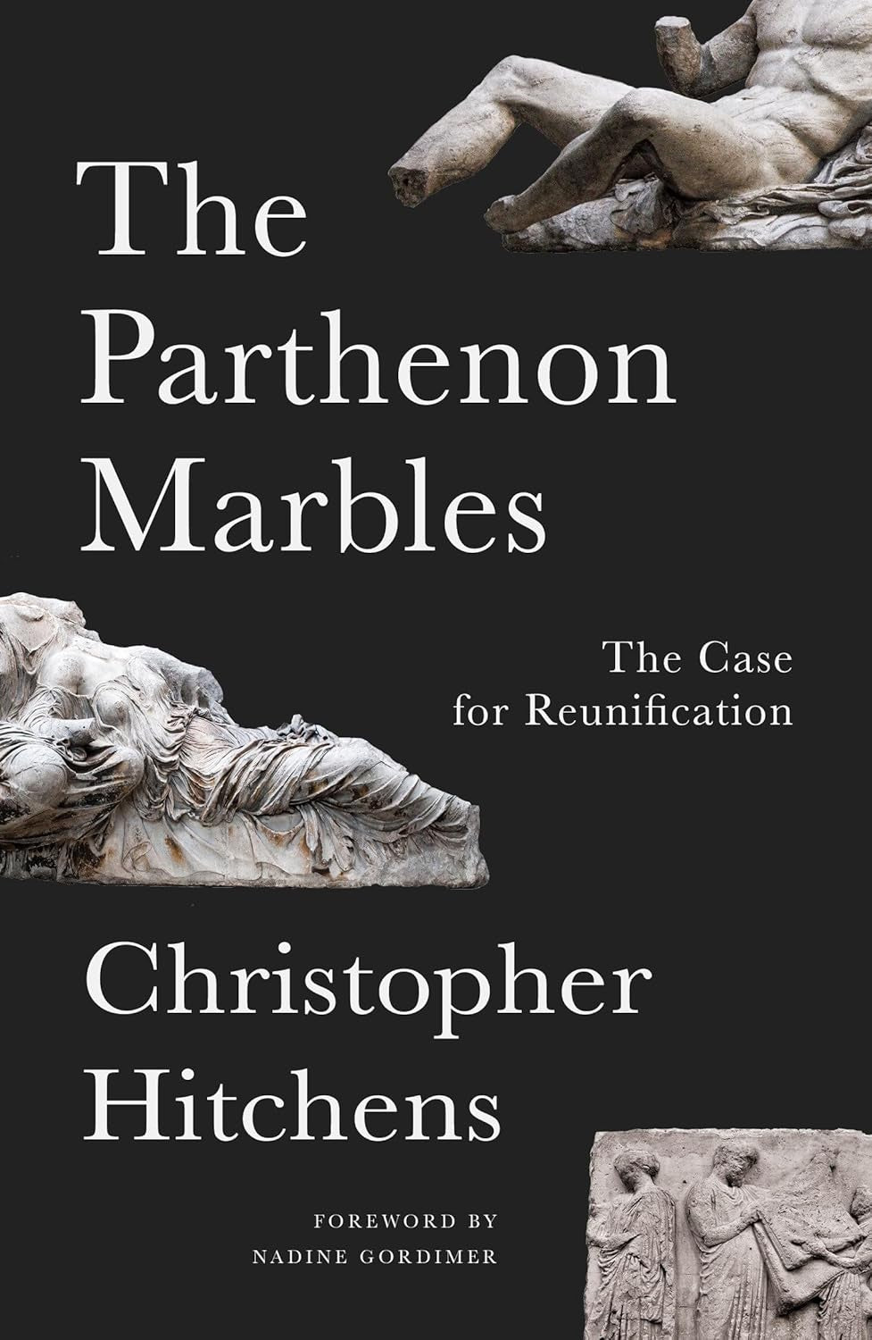 The Parthenon Marbles : The Case for Reunification by Christopher Hitchens