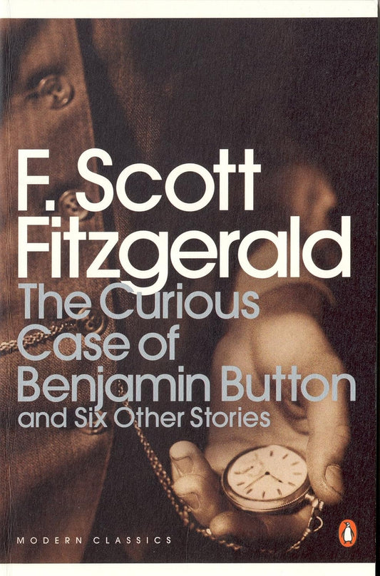 The Curious Case of Benjamin Button : And Six Other Stories by F Scott Fitzgerald