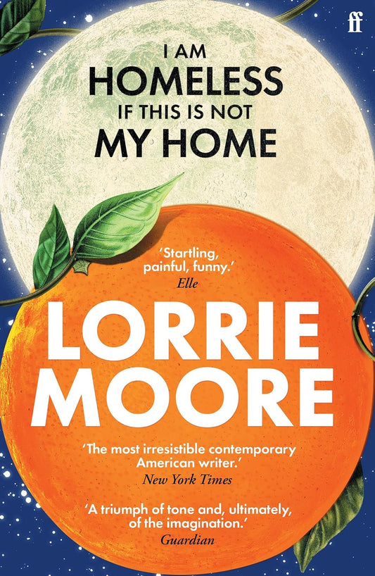 I Am Homeless If This Is Not My Home by Lorrie Moore