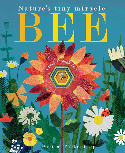 Bee : Nature's tiny miracle by Britta Teckentrup