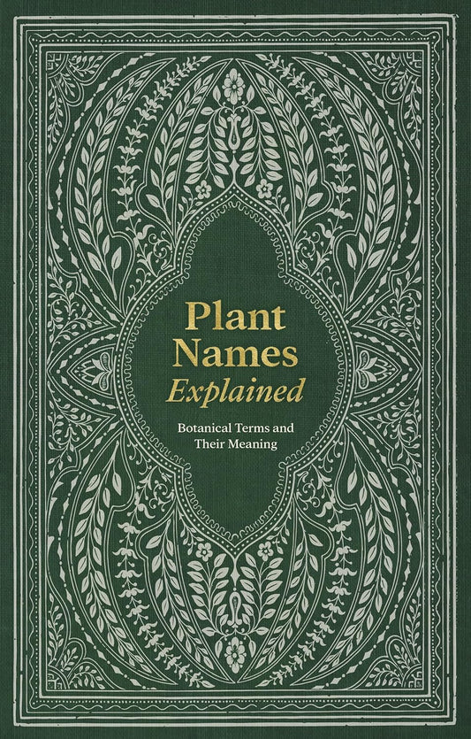 Plant Names Explained : Botanical Terms and Their Meaning Editors of David & Charles