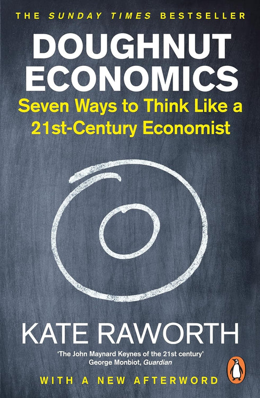 Doughnut Economics : Seven Ways to Think Like a 21st-Century Economist by Kate Raworth
