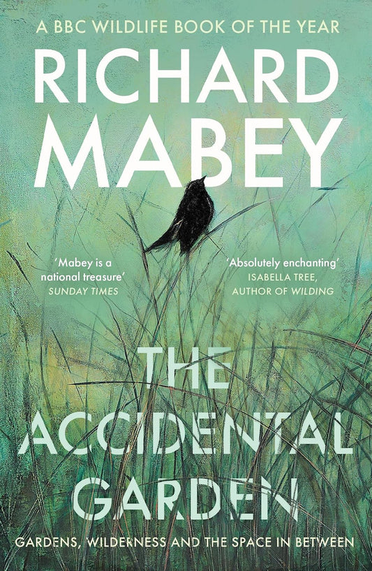The Accidental Garden : Gardens, Wilderness and the Space In Betweenby Richard Mabey
