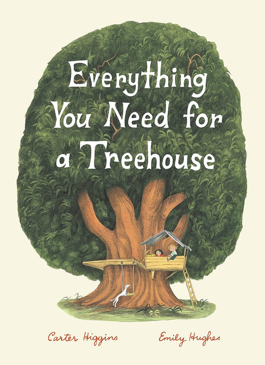 Everything You Need for a Treehouse by Carter Higgins