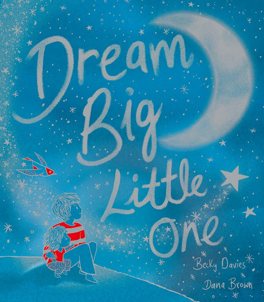 Dream Big, Little One by Becky Davies