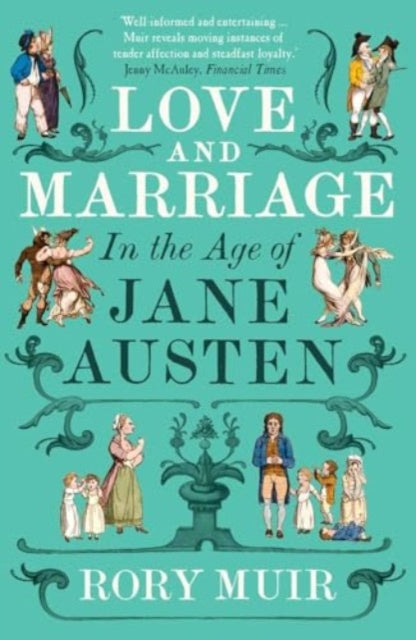 Love and Marriage in the Age of Jane Austen by Rory Muir
