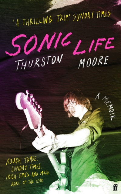 Sonic Life : The new memoir from the Sonic Youth founding member by Thurston Moore
