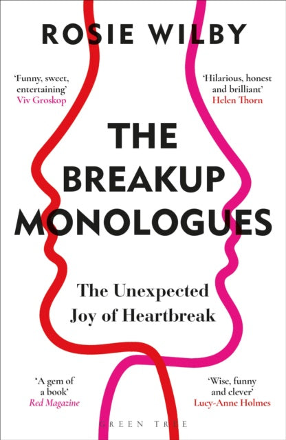 The Breakup Monologues : The Unexpected Joy of Heartbreak by Rosie Wilby