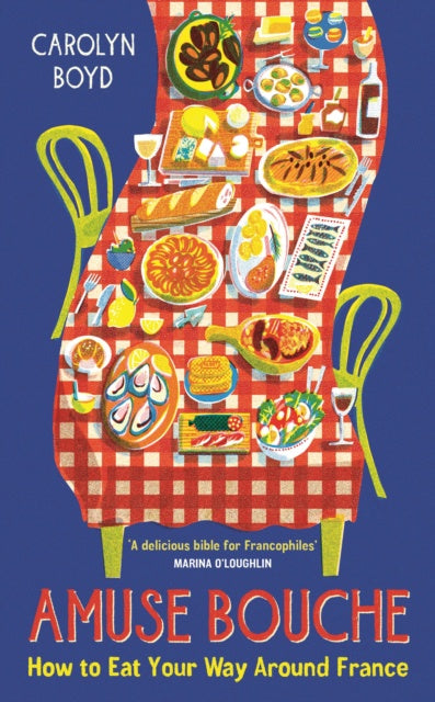 Hardback: Amuse Bouche : How to Eat Your Way Around France by Carolyn Boyd