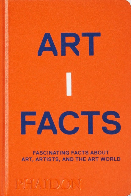 Artifacts : Fascinating Facts about Art, Artists, and the Art World by Phaidon Editors