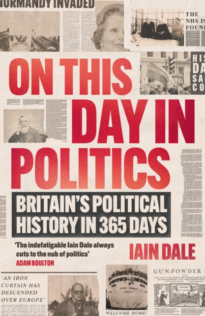 On This Day in Politics : Britain's Political History in 365 Days by Iain Dale