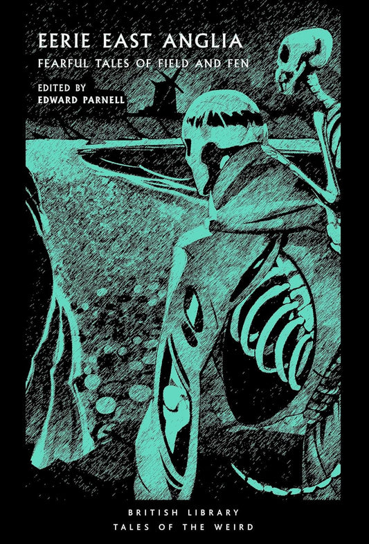 Eerie East Anglia : Fearful Tales of Field and Fen edited by Edward Parnell