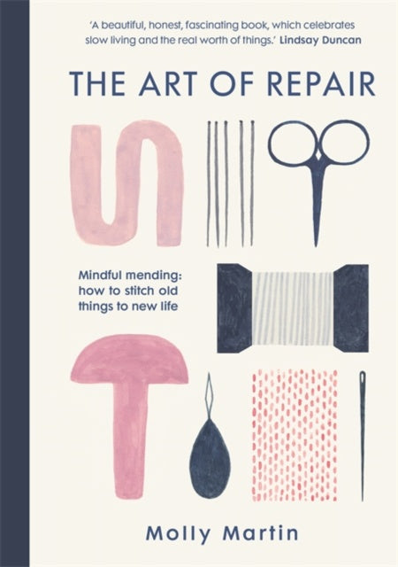 The Art of Repair : Mindful mending: how to stitch old things to new life by Molly Martin