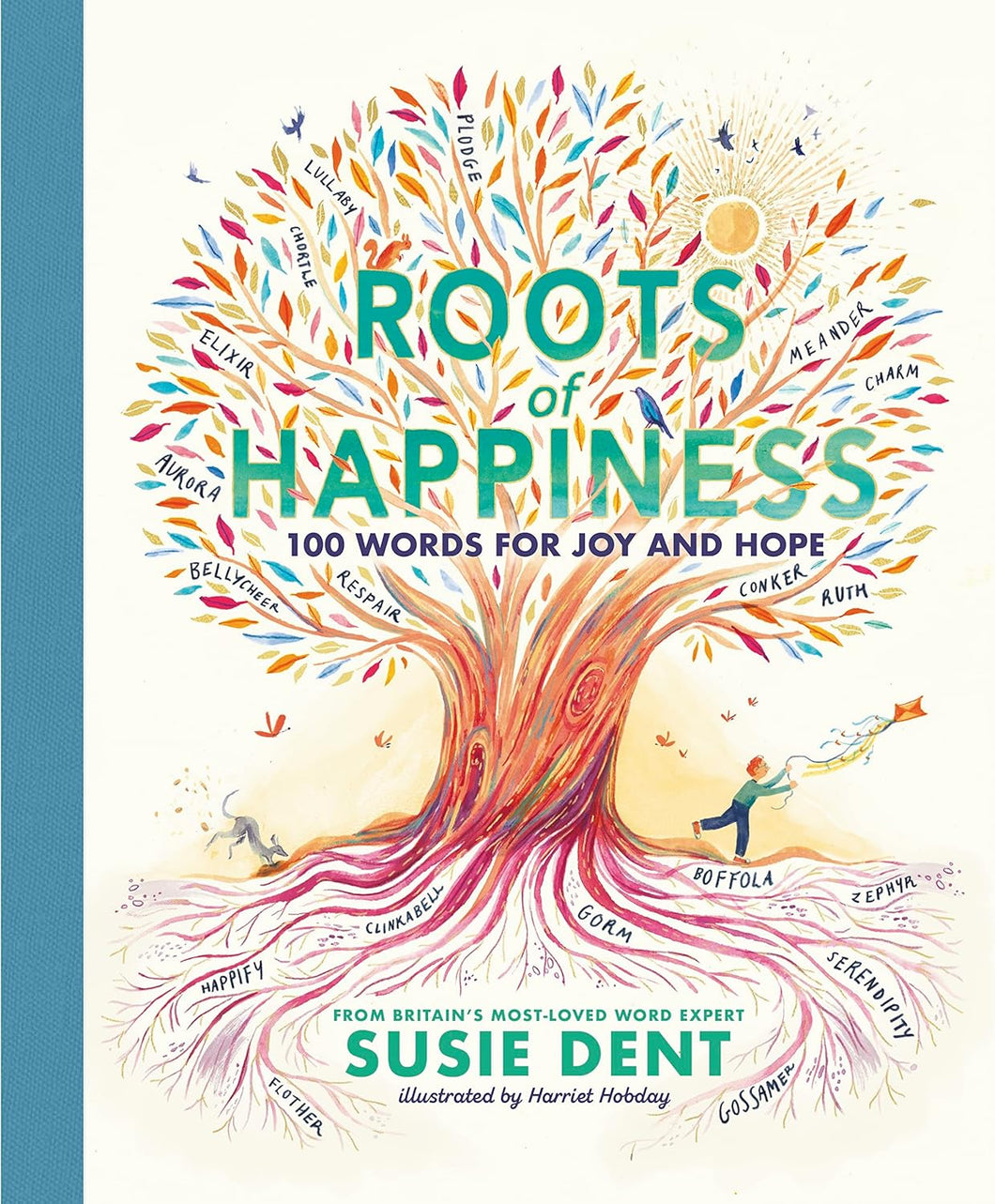 Roots of Happiness: 100 Words for Joy and Hope from Britain's Most-Loved Word Expert by Susie Dent