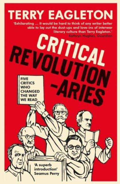 Critical Revolutionaries: Five Critics Who Changed the Way We Read by Terry Eagleton
