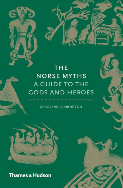 The Norse Myths : A Guide to the Gods and Heroes by Carolyne Larrington