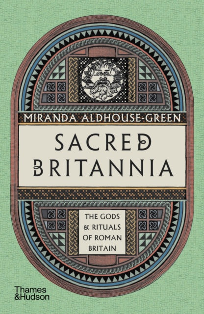 Sacred Britannia : The Gods & Rituals of Roman Britain by Miranda Aldhouse-Green